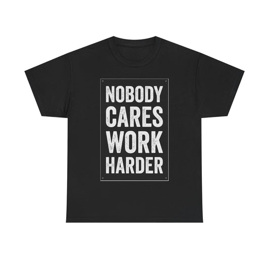 Nobody Cares Work Harder T-Shirt