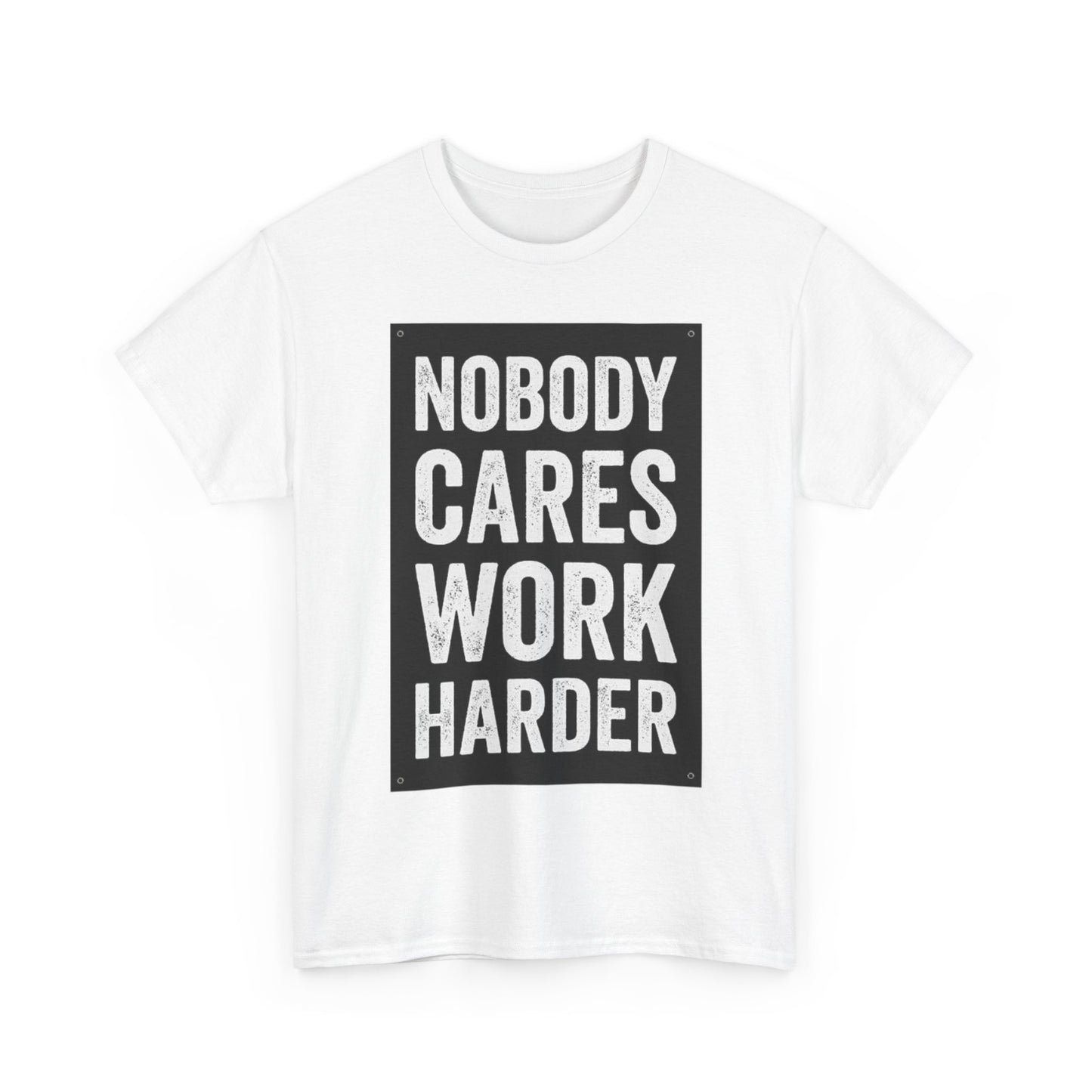 Nobody Cares Work Harder T-Shirt
