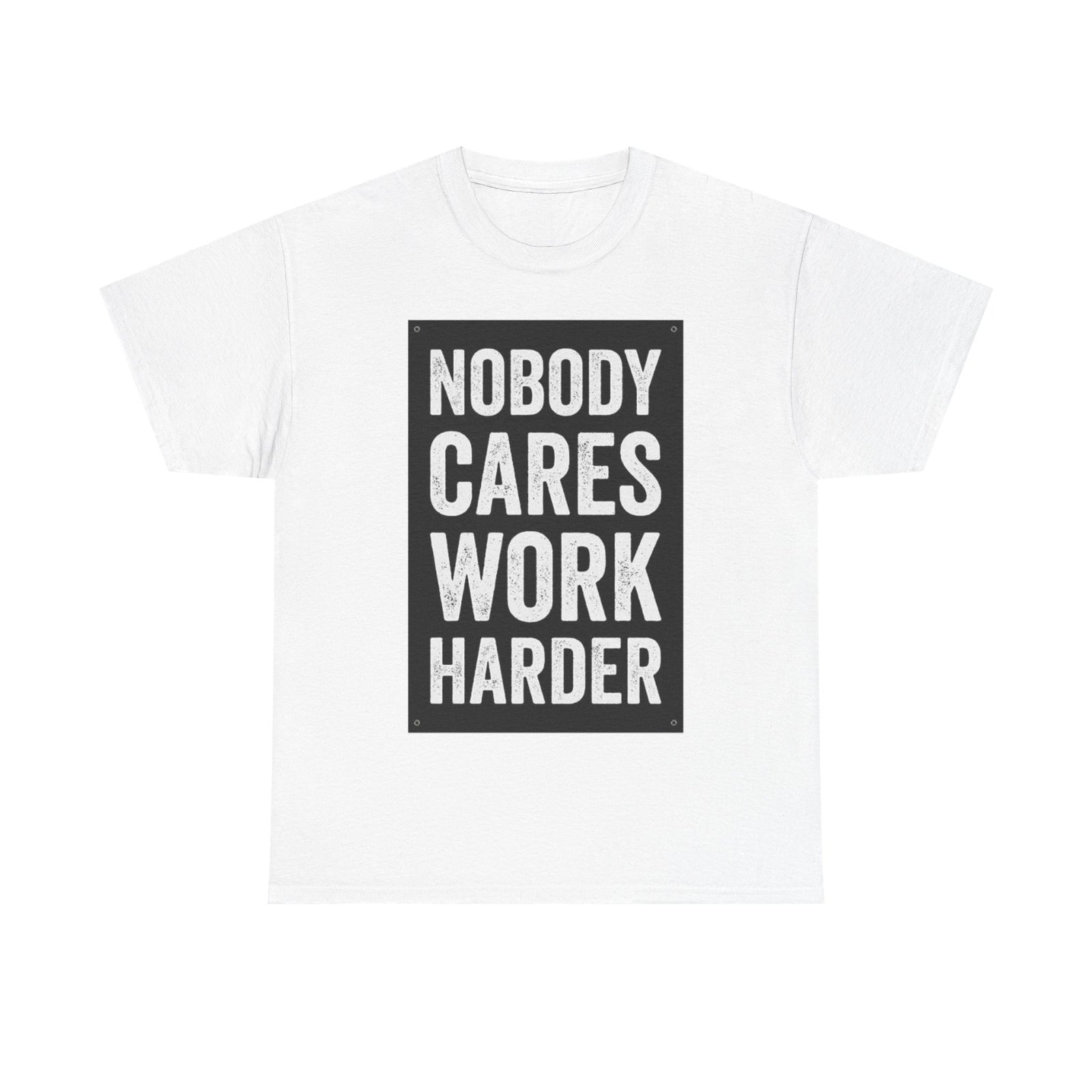 Nobody Cares Work Harder T-Shirt