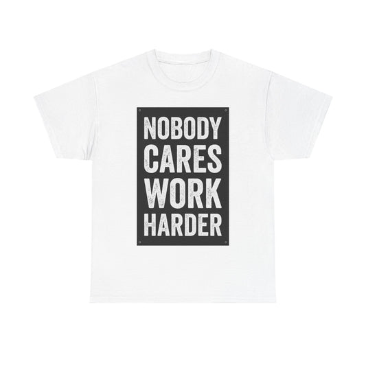Nobody Cares Work Harder T-Shirt