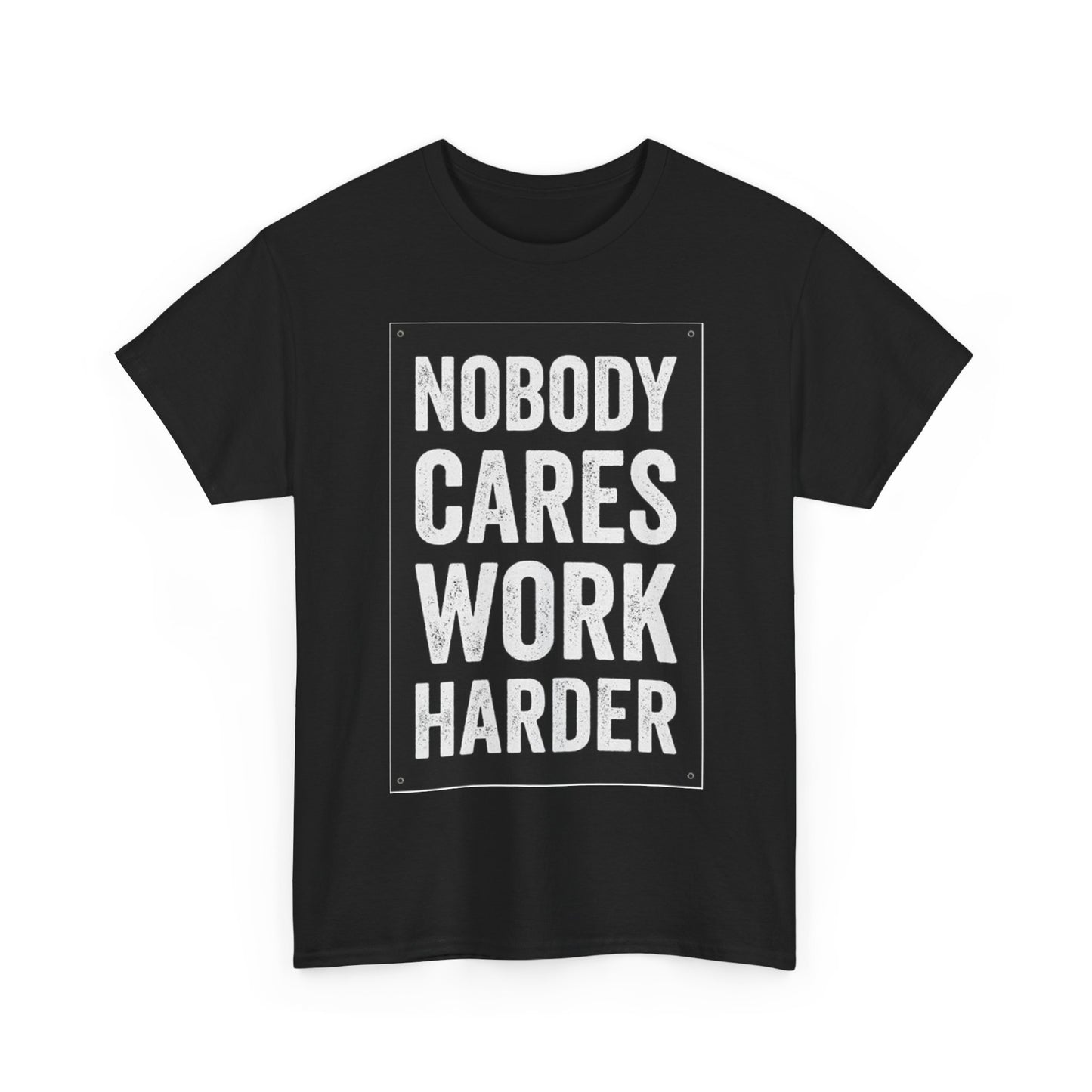 Nobody Cares Work Harder T-Shirt